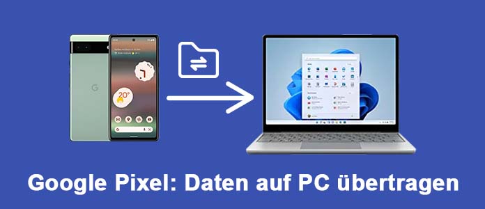 Google Pixel Daten auf PC übertragen