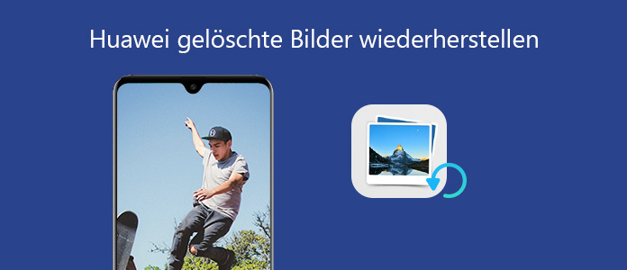 Huawei gelöschte Bilder wiederherstellen