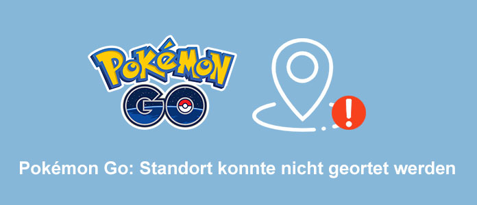 Pokémon Go Standort konnte nicht geortet werden