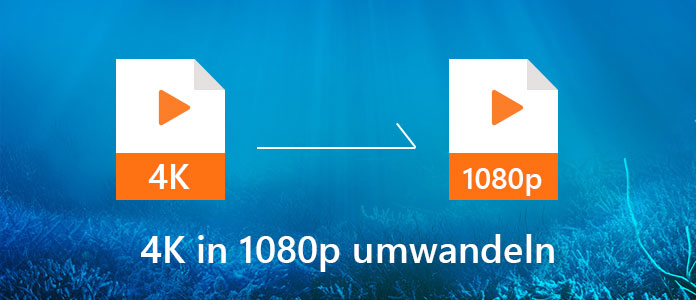 4K in 1080p Full HD umwandeln