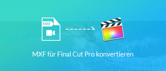 MXF für Final Cut Pro konvertieren